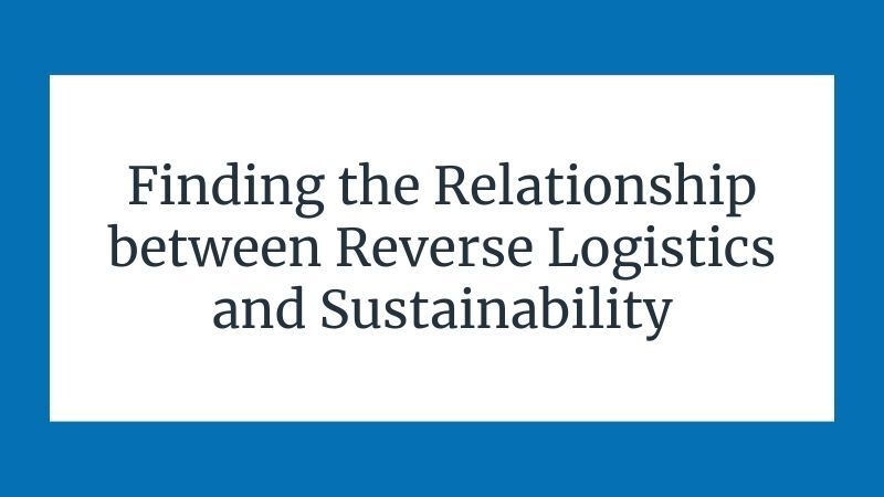 Finding the Relationship Between Reverse Logistics and Sustainability